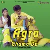 Agra Ghuma Do